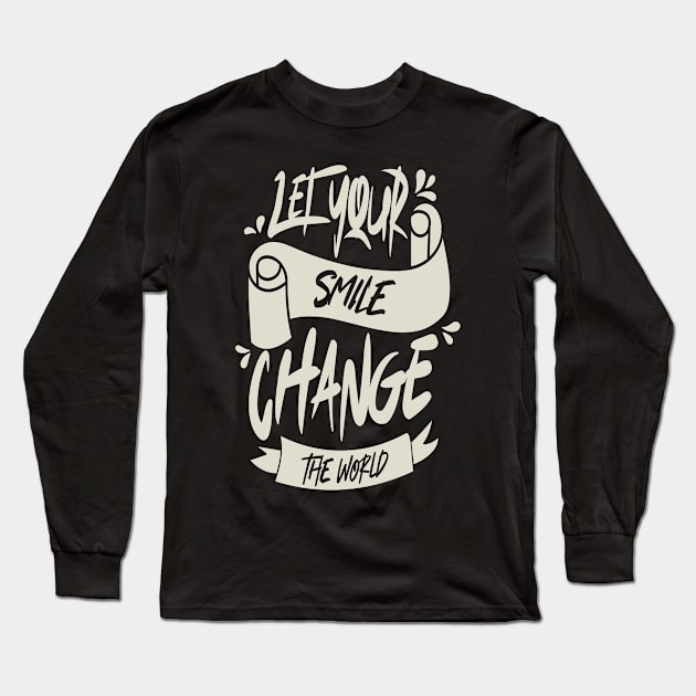 Let Your Smile Change The World Long Sleeve T-Shirt by Distrowlinc